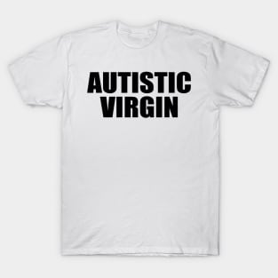 Autistic Virgin Funny Apparel Autistic Virgin T-Shirt